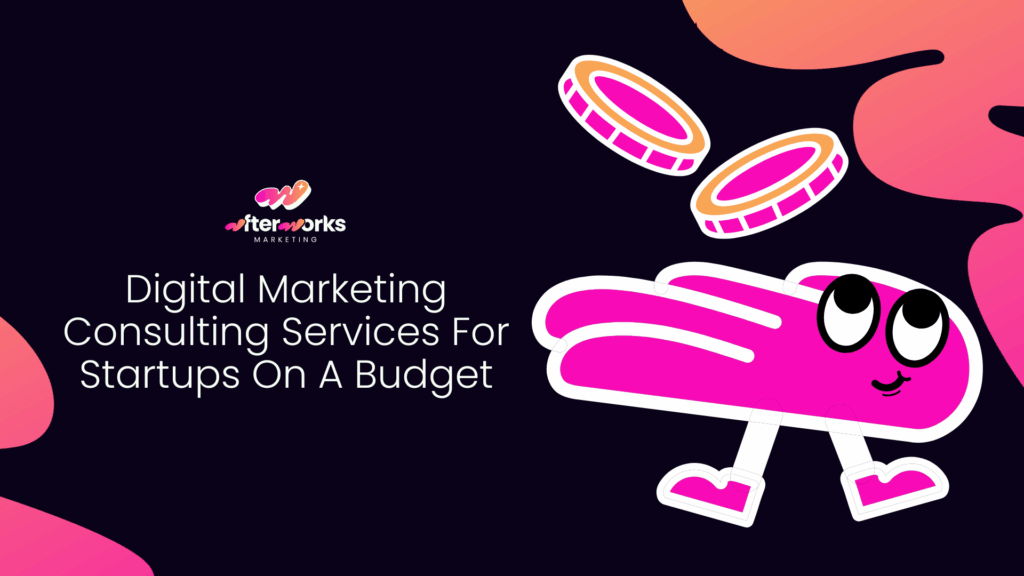 Digital Marketing Consulting Services for Startups on a Budget