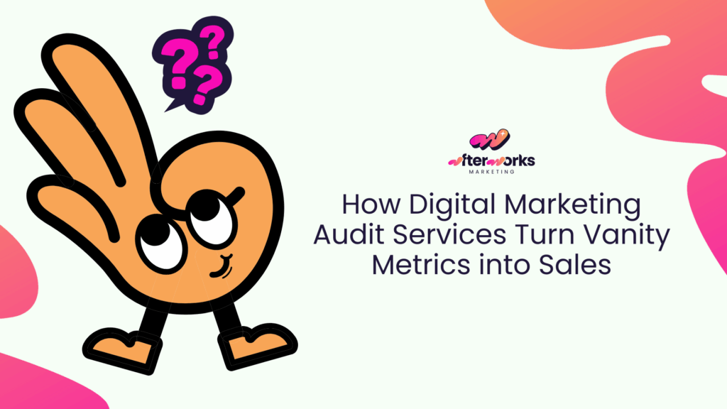 How Digital Marketing Audit Services Turn Vanity Metrics into Sales
