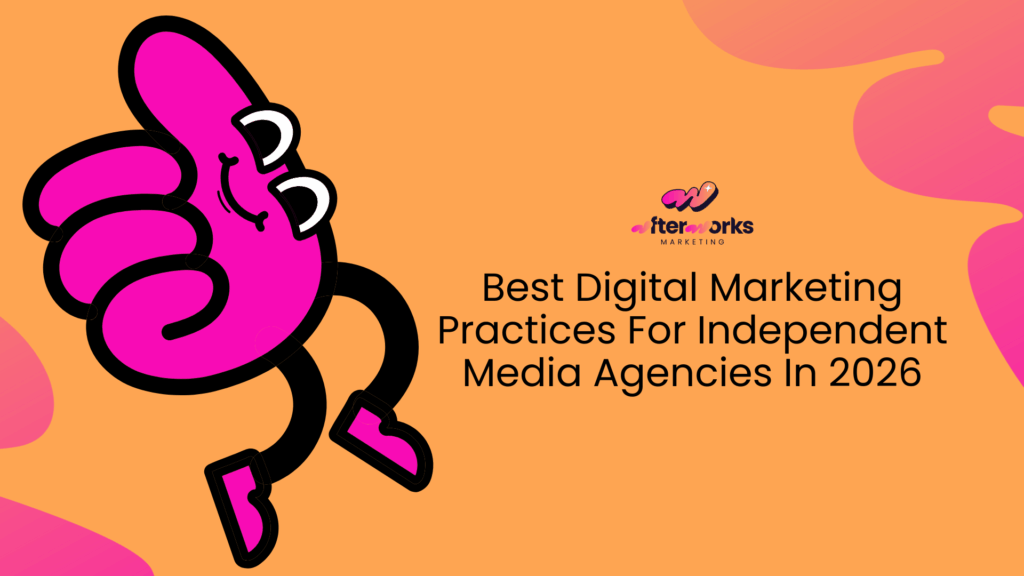 The Best Digital Marketing Practices for Independent Media Agencies in 2026