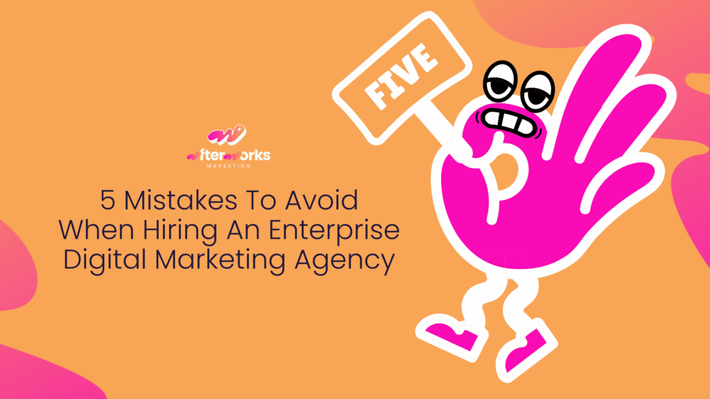 5 Mistakes to Avoid When Hiring an Enterprise Digital Marketing Agency