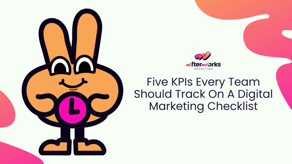 Five KPIs Every Team Should Track On A Digital Marketing Checklist