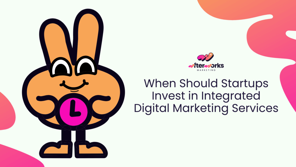 When Should Startups Invest in Integrated Digital Marketing Services?